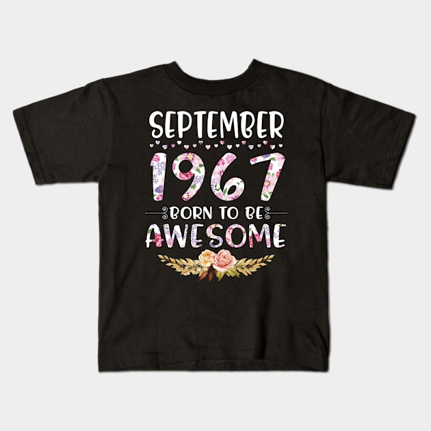 September 1967 Born To Be Awesome Happy Birthday 53 Years old to me you mommy sister daughter Kids T-Shirt by joandraelliot